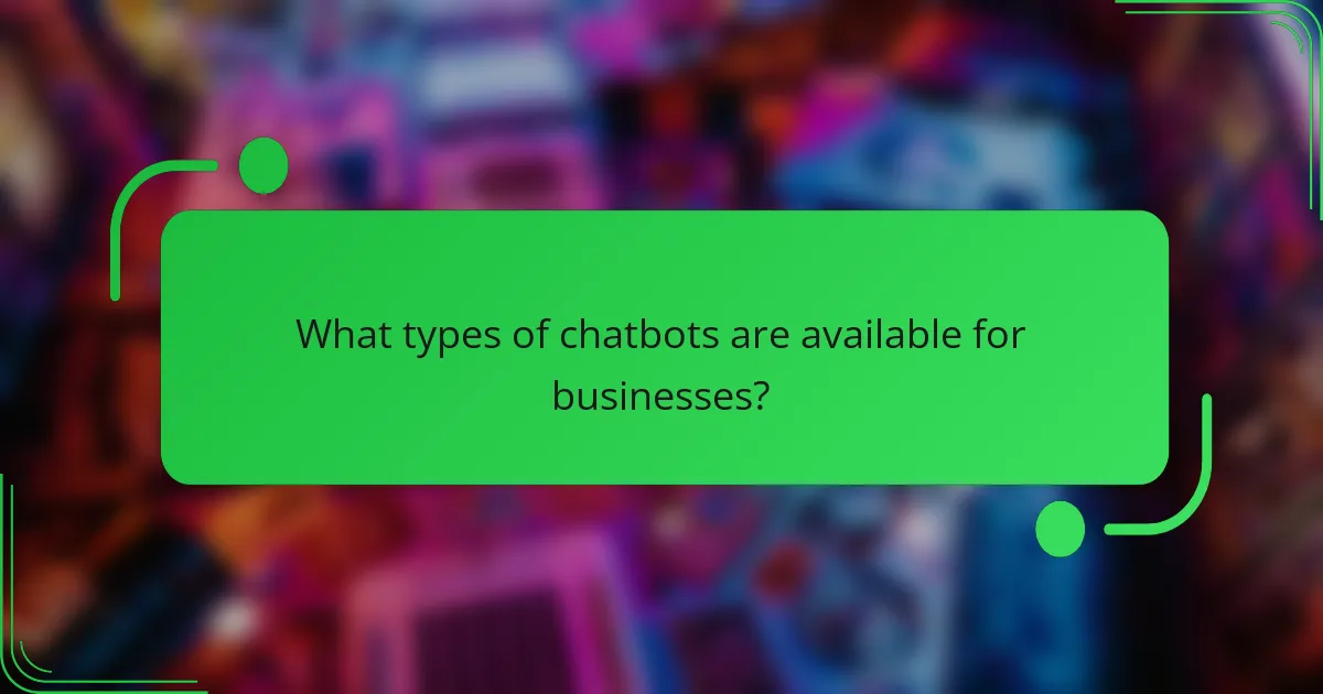 What types of chatbots are available for businesses?