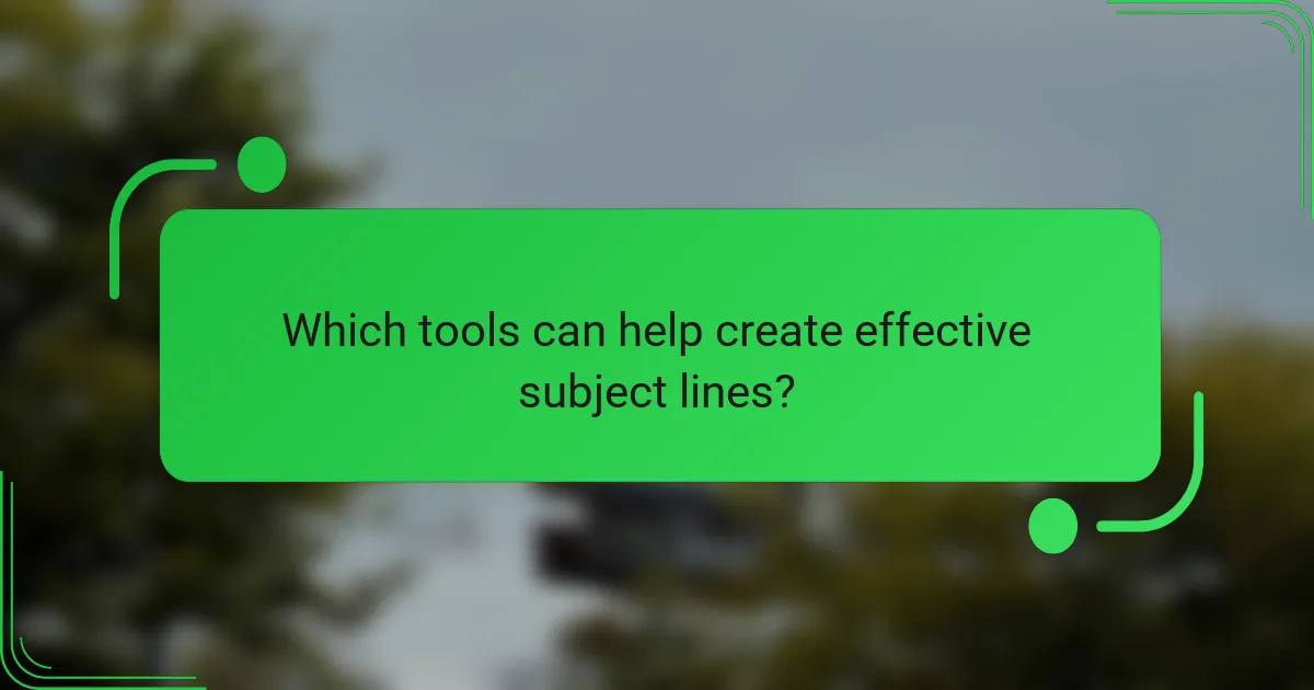 Which tools can help create effective subject lines?